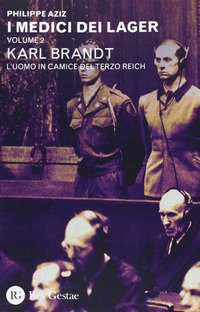 I medici dei lager. Vol. 2: Karl Brant. L'uomo in camice del Terzo Reich.