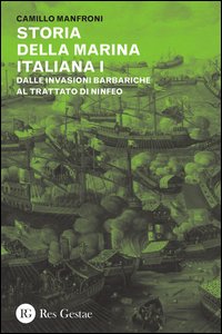 Storia della marina italiana. Vol. 1: Dalle invasioni barbariche al trattato di Ninfeo (400-1261).
