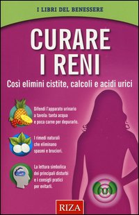 Curare i reni. Così elimini cistite, calcoli e acidi urici
