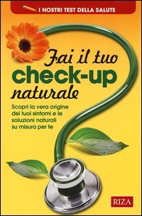 Fai il tuo check-up naturale. Scopri la vera origine dei tuoi sintomi e le soluzioni naturali su misura per te