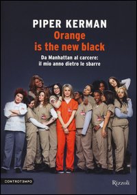 Orange is the new black. Da Manhattan al carcere: il mio anno dietro le sbarre