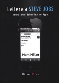 Lettere a Steve Jobs. Dentro l'e-mail del fondatore di Apple