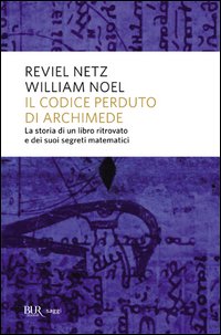 Il codice perduto di Archimede. La storia di un libro ritrovato e dei suoi segreti matematici