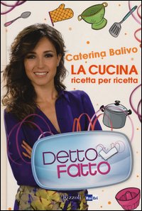 Detto Fatto. La cucina ricetta per ricetta