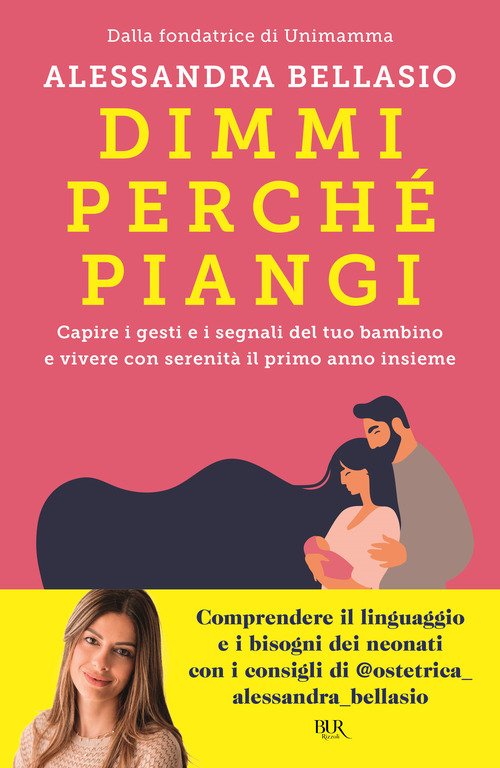 Dimmi perché piangi. Capire i gesti e i segnali del tuo bambino e vivere con serenità il primo anno insieme