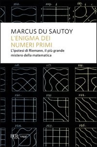 L'enigma dei numeri primi. L'ipotesi di Riemann, il più grande mistero della matematica
