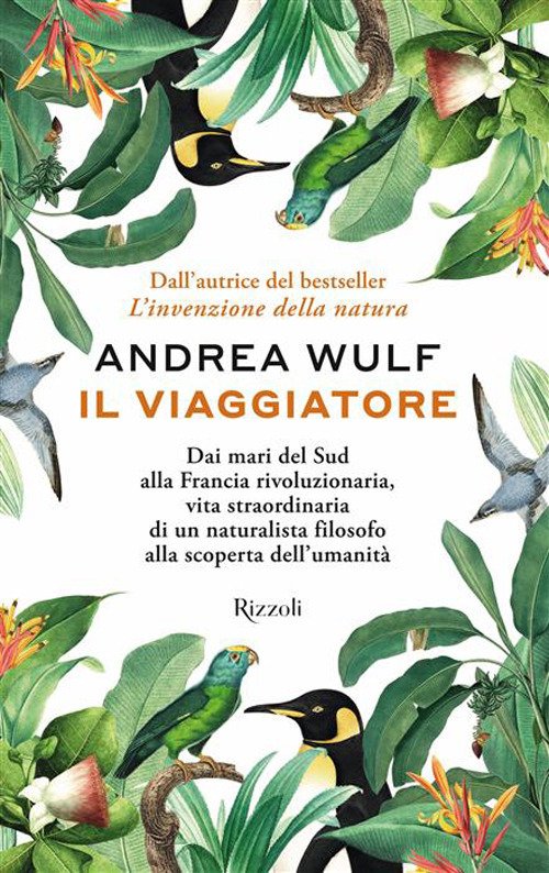 Il viaggiatore. Dai mari del Sud alla Francia rivoluzionaria, vita straordinaria di un naturalista filosofo alla scoperta dell'umanità