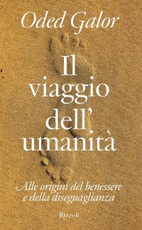Il viaggio dell'umanità. Alle origini del benessere e della diseguaglianza