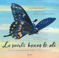 Le parole hanno le ali. Vita straordinaria di Emily Dickinson