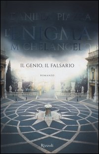 L'enigma Michelangelo. Il genio, il falsario