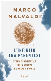 L'infinito tra parentesi. Storia sentimentale della scienza da Omero a Borges