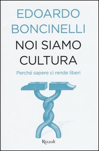 Noi siamo cultura. Perché sapere ci rende liberi
