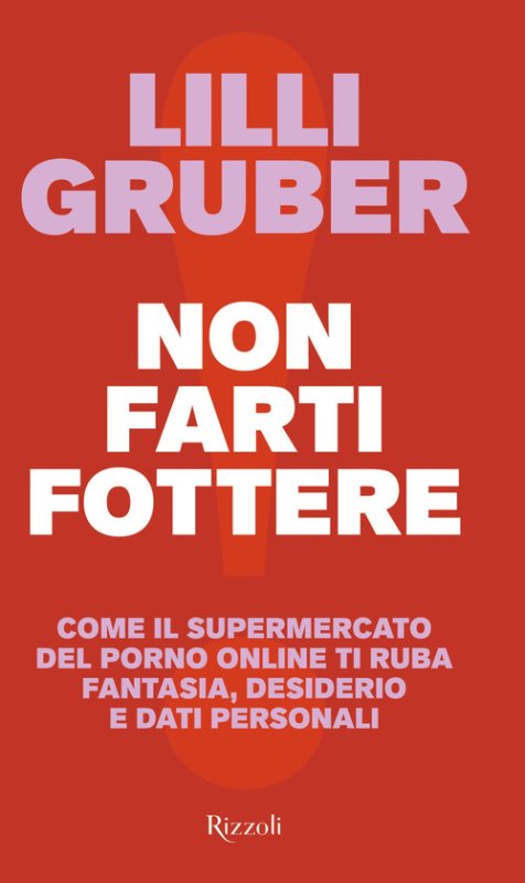 Non farti fottere. Come il supermercato del porno online ti ruba fantasia, desiderio e dati personali