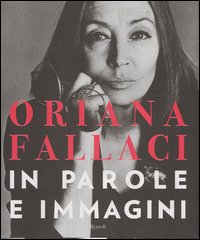 Oriana Fallaci. In parole e immagini