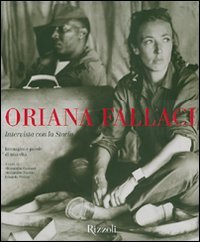 Oriana Fallaci. Intervista con la Storia. Immagini e parole di una vita