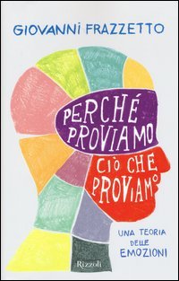 Perché proviamo ciò che proviamo. Una teoria delle emozioni