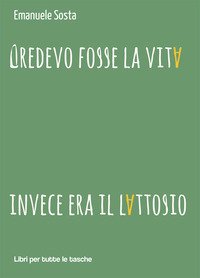 Credevo fosse la vita invece era il lattosio