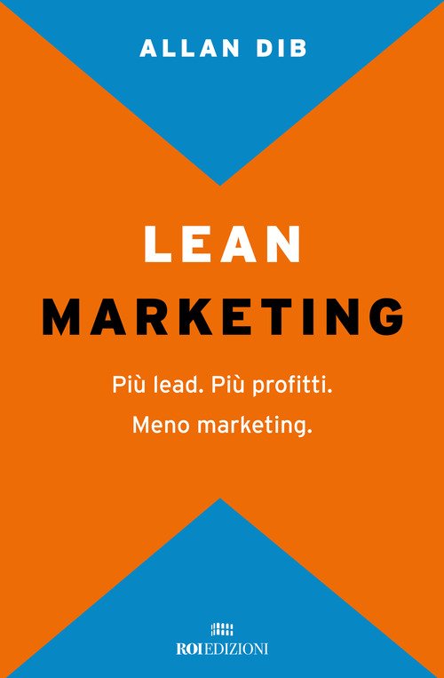 Lean Marketing. Più lead. Più profitti. Meno marketing