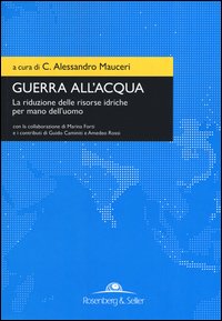 Guerra all'acqua. La riduzione delle risorse idriche per mano dell'uomo