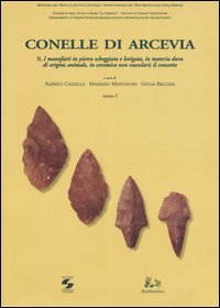 Conelle di Arcevia. Vol. 2: I manufatti in pietra scheggiata e levigata, in materia dura di origine animale, in ceramica non vascolari; il concotto.