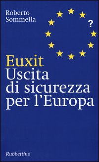 Euxit. Uscita di sicurezza per l'Europa