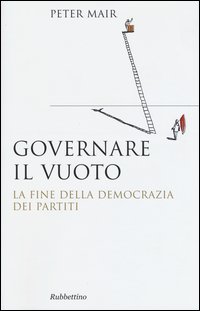 Governare il vuoto. Il fine della democrazia dei partiti