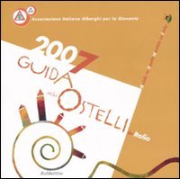 Guida agli ostelli in Italia­Guide to youth hostels in Italy 2007