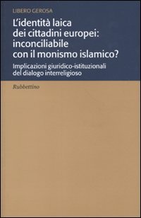 L'identità laica dei cittadini europei: inconciliabile con il monismo islamico? Implicazioni giuridico-istituzionali del dialogo interreligioso