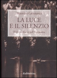 La luce e il silenzio. Fogli di diario sull'Eucaristia