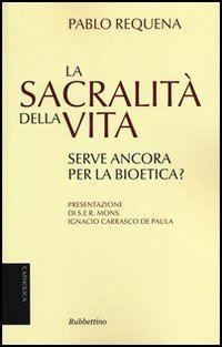 La sacralità della vita. Serve ancora per la bioetica?