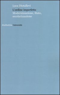 L'ordine perfetto. Modernizzazione, stato, secolarizzazione