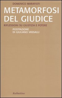 Metamorfosi del giudice. Riflessioni su giustizia e potere