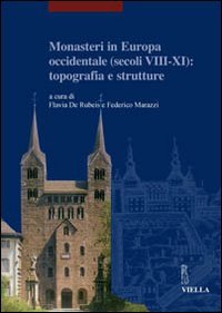 Monasteri in Europa occidentale (secoli VIII-XI): topografia e strutture. Atti del Convegno internazionale (Castel San Vincenzo, 23-26 settembre 2004)