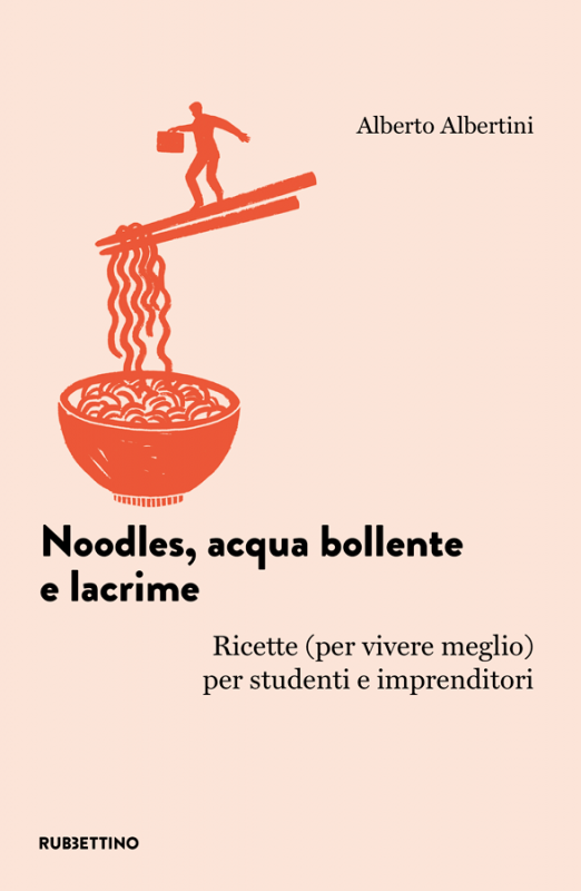 Noodles, acqua bollente e lacrime. Ricette (per vivere meglio) per studenti e imprenditori