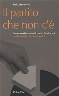 Il partito che non c'è. Come dovrebbe essere il partito dei riformisti