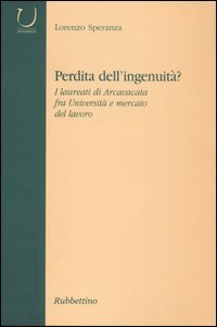 Perdità dell'ingenuità? I laureati di Arcavacata fra università e mercato del lavoro