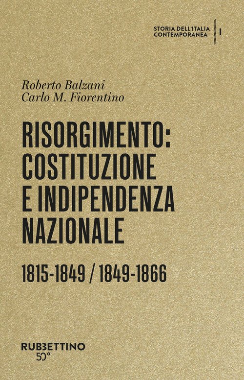 Risorgimento: Costituzione e indipendenza nazionale. (1815-1849, 1849-1866). Storia dell'Italia contemporanea