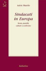 Sindacati in Europa. Storia, modelli, culture a confronto