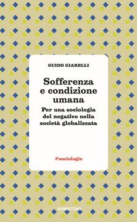 Sofferenza e condizione umana. Per una sociologia del negativo nella società globalizzata