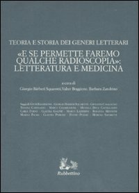 Teoria e storia dei generi letterari. «E se permettete faremo qualche radioscopia»: letteratura e medicina