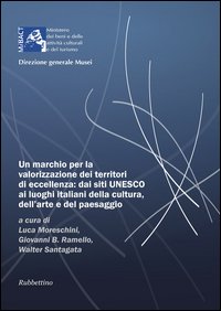 Un marchio per la valorizzazione dei territori di eccellenza: dai siti UNESCO, ai luoghi italiani della cultura dell'arte e del paesaggio