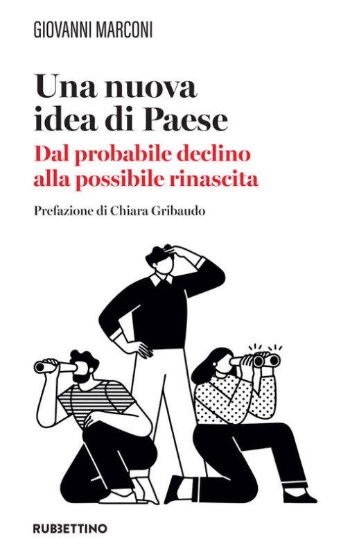 Una nuova idea di paese. Dal probabile declino alla possibile rinascita