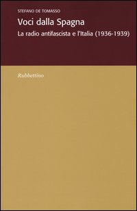 Voci dalla Spagna. La radio antifascista e l'Italia (1936-1939)