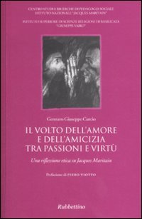 Il volto dell'amore e dell'amicizia tra passione e virtù
