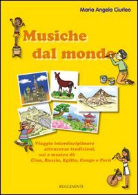 Musiche dal mondo. Viaggio interdisciplinare attraverso tradizioni, usi e musica di Cina, Russia, Egitto, Congo e Perù