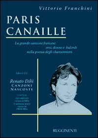 Paris canaille. La grande canzone francese: eroi, donne e balordi nella poesia degli chansonniers