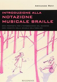 Introduzione alla notazione musicale Braille. Metodo di insegnamento per la lettura e trascrizione musicale nelle disabilità visive