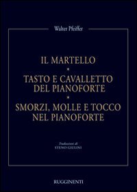 Il martello. Tasto e cavalletto del pianoforte. Smorzi, molle e tocco nel pianoforte