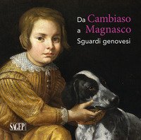 Da Cambiaso a Magnasco. Sguardi genovesi