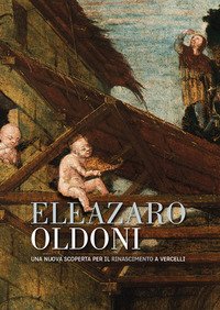 Eleazaro Oldoni una nuova scoperta per il Rinascimento a Vercelli